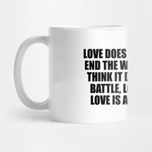 Love does not begin and end the way we seem to think it does. Love is a battle, love is a war; love is a growing up Mug